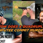 How Does A Quadruple Amputee Commit Murder?